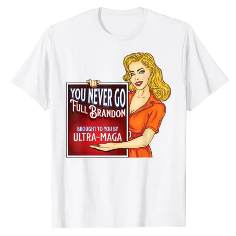 You Never Go Full Brandon Anti Joe Biden Ultra Maga T-Shirt Pro Trump Sarcastic Quote Graphic Tee Tops Political Joke Clothes